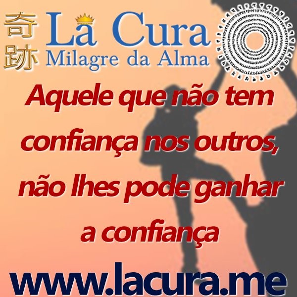 14925 Aquele que nao tem confianca nos outros nao lhes pode ganhar a confianca.jpg